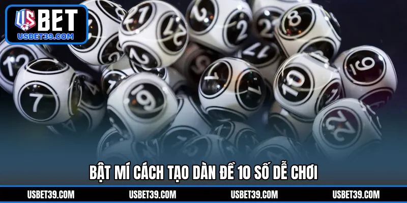 Bật mí cách tạo dàn đề 10 số dễ chơi