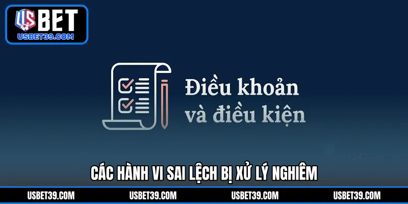 Các hành vi sai lệch bị xử lý nghiêm