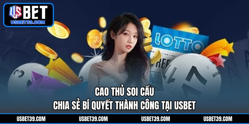 Cao Thủ Soi Cầu | Chia Sẻ Bí Quyết Thành Công Tại USBET