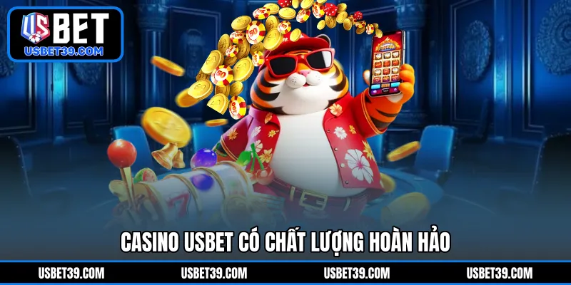 Casino USBET có chất lượng hoàn hảo