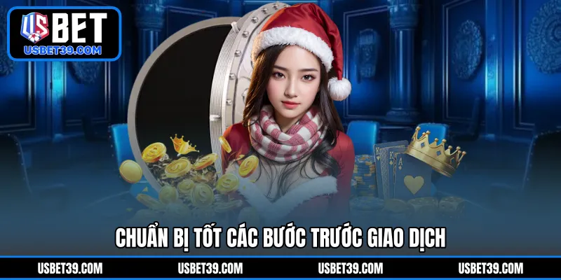 Chuẩn bị tốt các bước trước giao dịch