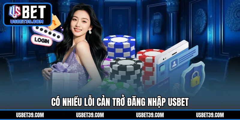 Có nhiều lỗi cản trở đăng nhập USBET