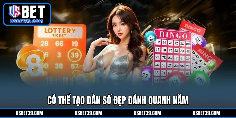 Có thể tạo dàn số đẹp đánh quanh năm