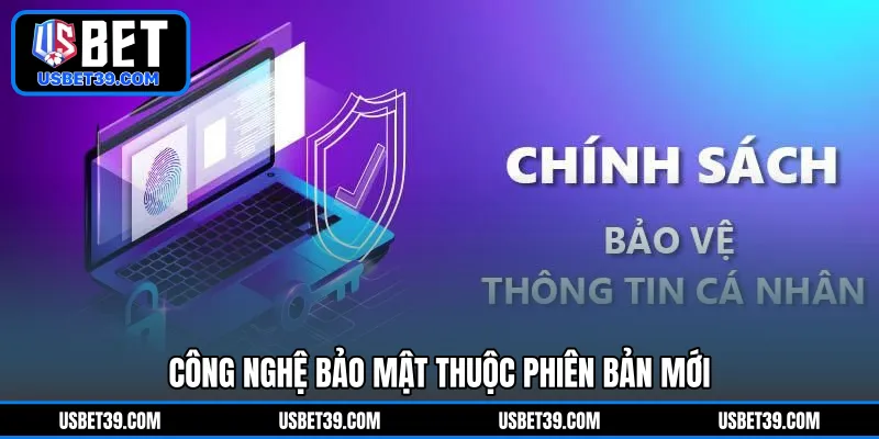Công nghệ bảo mật thuộc phiên bản mới