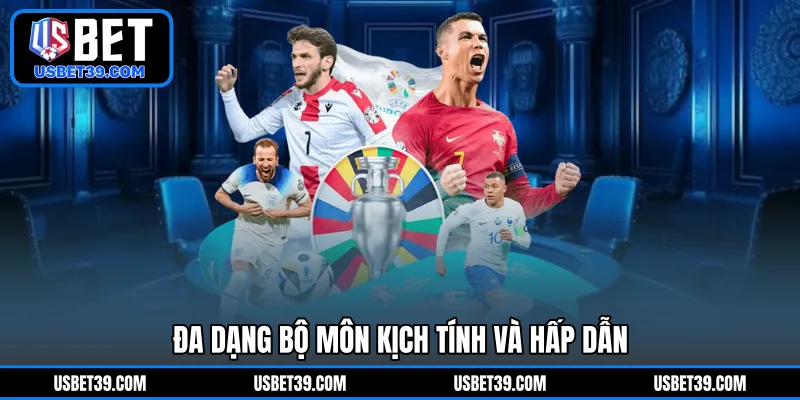 Đa dạng bộ môn kịch tính và hấp dẫn