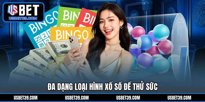 Đa dạng loại hình xổ số để thử sức 