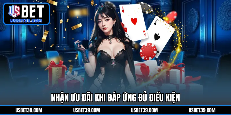 Nhận ưu đãi khi đáp ứng đủ điều kiện