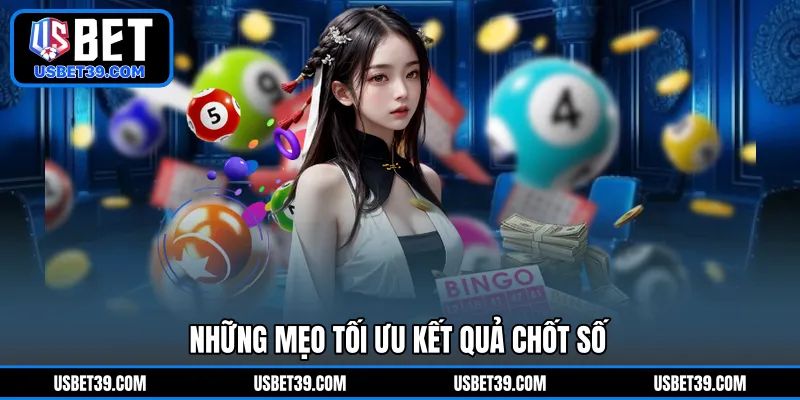 Những mẹo tối ưu kết quả chốt số