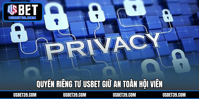 Quyền riêng tư USBET giữ an toàn hội viên 