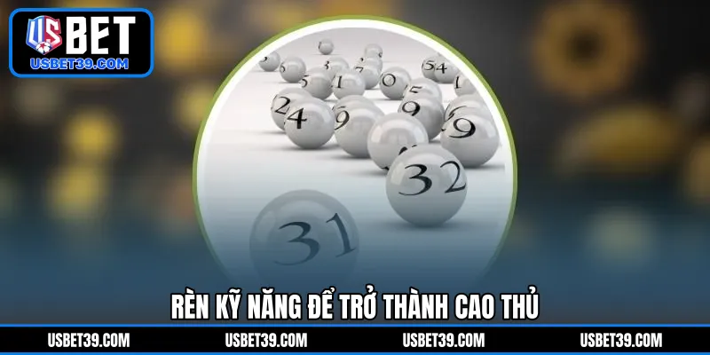 Rèn thêm kỹ năng để trở thành một cao thủ 