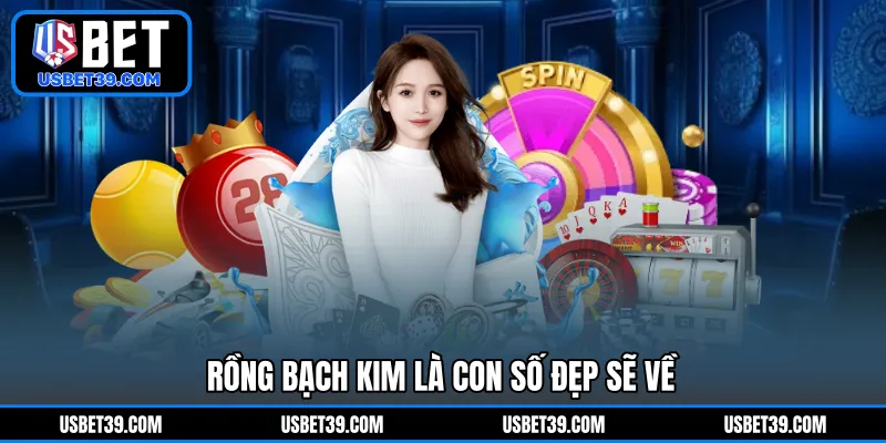 Rồng Bạch Kim là con số đẹp sẽ về