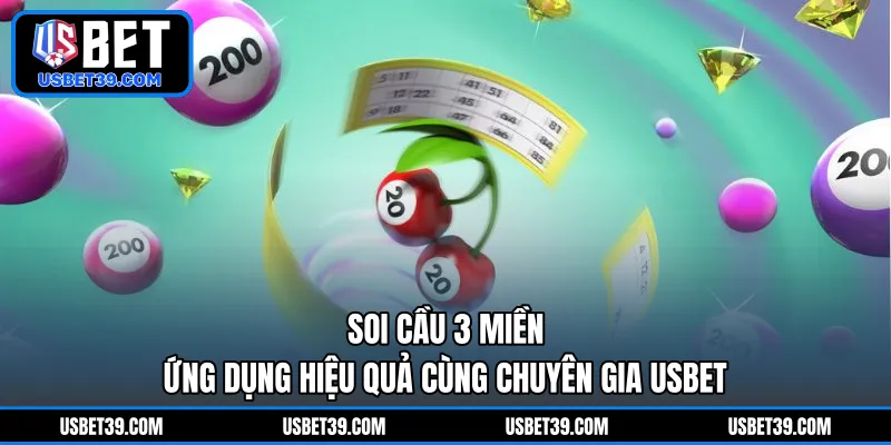 Soi Cầu 3 Miền | Ứng Dụng Hiệu Quả Cùng Chuyên Gia USBET