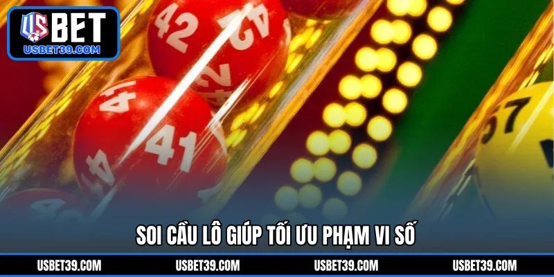 Soi cầu lô giúp tối ưu phạm vi số 
